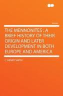 The Mennonites di C. Henry Smith edito da HardPress Publishing