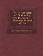 With the Help of God and a Few Marines, di Albertus Wright Catlin, Walter a. 1878-1943 Dyer edito da Nabu Press