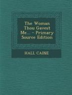 The Woman Thou Gavest Me... di Hall Caine edito da Nabu Press