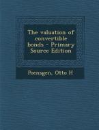 The Valuation of Convertible Bonds di Otto H. Poensgen edito da Nabu Press