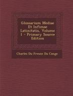 Glossarium Mediae Et Infimae Latinitatis, Volume 1 di Charles Du Fresne Cange edito da Nabu Press