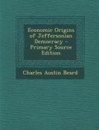 Economic Origins of Jeffersonian Democracy di Charles Austin Beard edito da Nabu Press