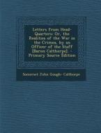 Letters from Head-Quarters: Or, the Realities of the War in the Crimea, by an Officer of the Staff [Baron Calthorpe]. - Primary Source Edition di Somerset John Gough- Calthorpe edito da Nabu Press