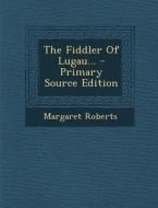 The Fiddler of Lugau... - Primary Source Edition di Margaret Roberts edito da Nabu Press
