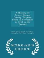 A History Of Prince Edward County Virginia di Charles Edward Burrell edito da Scholar's Choice