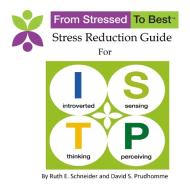 ISTP Stress Reduction Guide di David S Prudhomme, Ruth E Schneider edito da Lulu.com