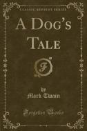 A Dog's Tale (classic Reprint) di Mark Twain edito da Forgotten Books