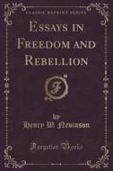 Essays In Freedom And Rebellion (classic Reprint) di Henry W Nevinson edito da Forgotten Books