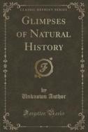Glimpses Of Natural History (classic Reprint) di Unknown Author edito da Forgotten Books