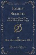 Family Secrets, Vol. 2 di Mrs Sarah Stickney Ellis edito da Forgotten Books