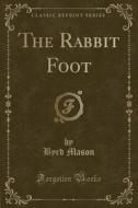 The Rabbit Foot (classic Reprint) di Byrd Mason edito da Forgotten Books