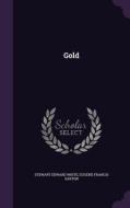 Gold di Stewart Edward White, Eugene Francis Saxton edito da Palala Press