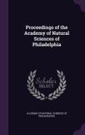 Proceedings Of The Academy Of Natural Sciences Of Philadelphia edito da Palala Press