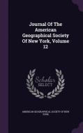 Journal Of The American Geographical Society Of New York, Volume 12 edito da Palala Press