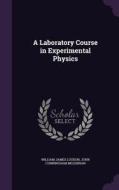 A Laboratory Course In Experimental Physics di William James Loudon, John Cunningham McLennan edito da Palala Press