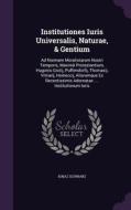 Institutiones Iuris Universalis, Naturae, & Gentium di Ignaz Schwarz edito da Palala Press