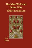 The Man-Wolf and Other Tales di Emile Erckmann, Alexandre Chatrian edito da ECHO LIB