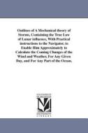 Outlines of a Mechanical Theory of Storms, Containing the True Law of Lunar Influence, with Practical Instructions to th di Thomas Bassnett edito da UNIV OF MICHIGAN PR