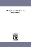 The Day Dawn and the Rain, and Other Sermons ... di John Ker edito da UNIV OF MICHIGAN PR