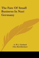 The Fate Of Small Business In Nazi Germany di A. R L. Gurland, Otto Kirchheimer, Franz Neumann edito da Kessinger Publishing, Llc