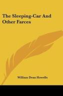 The Sleeping-Car and Other Farces di William Dean Howells edito da Kessinger Publishing