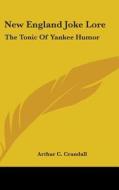 New England Joke Lore: The Tonic of Yankee Humor di Arthur C. Crandall edito da Kessinger Publishing