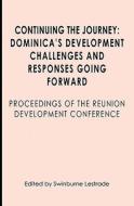 Continuing the Journey: Dominica's Development Challenges and Responses Going Forward: Proceedings of the Reuniuon Development Conference edito da Booksurge Publishing