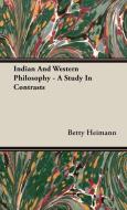 Indian And Western Philosophy - A Study In Contrasts di Betty Heimann edito da Cooper Press