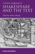A Concise Companion to Shakespeare and the Text di Andrew R. Murphy edito da Wiley-Blackwell