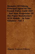 Memoirs Of Vidocq, Principal Agent Of The French Police Until 1827 - And Now Proprietor Of The Paper Manufactory At St M di Eugene Francois Vidocq edito da Streeter Press