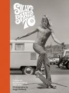 Silver. Skate. Seventies. di Hugh Holland edito da Abrams & Chronicle Books