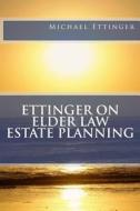 Ettinger on Elder Law Estate Planning di Michael Ettinger Esq edito da Createspace