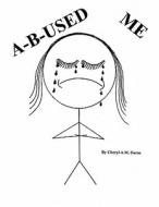 A-B-Used Me di Cheryl Am Burns edito da AUTHORHOUSE