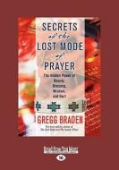 Secrets Of The Lost Mode Of Prayer di Gregg Braden edito da Readhowyouwant.com Ltd