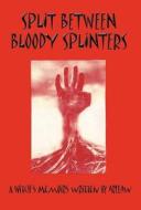 Split Between Bloody Splinters di Arllaw edito da America Star Books