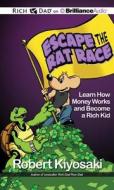 Rich Dad's Escape the Rat Race: Learn How Money Works and Become a Rich Kid di Robert T. Kiyosaki edito da Rich Dad on Brilliance Audio
