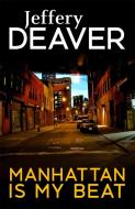 Manhattan Is My Beat di Jeffery Deaver edito da Hodder & Stoughton General Division