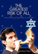 The Greatest Risk of All: A Personal Testament of a Spiritual Quest to Seek the Truth di Stanley Cohen edito da AUTHORHOUSE