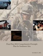 Fiscal Year 2012 Comprehensive Oversight Plan for Southwest Asia di Department of Defense edito da Createspace