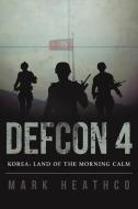 Defcon 4 Korea di Mark Heathco edito da Lulu Publishing Services