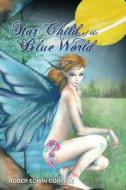 Star Child of the Blue World: Na di MR Roger Edwin Coryell edito da Createspace