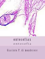 Ontosofia: Ontosofiax di Gp Giacinto P. P. Di Monderose Gp edito da Createspace