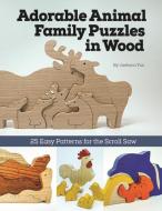 Adorable Animal Family Puzzles in Wood: 25 Easy Patterns for the Scroll Saw di Jaeheon Yun edito da FOX CHAPEL PUB CO INC