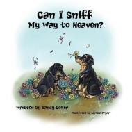 Can I Sniff My Way to Heaven? di Sandy Loker edito da XULON PR