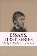 Essays, First Series di Ralph Waldo Emerson edito da Createspace