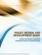 Policy Review and Development Guide: Lesbian, Gay, Bisexual, Transgender, and Intersex Persons in Custodial Settings di U. S. Department of Justice edito da Createspace