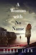A Woman with No Name a Journey of Survival di Debra Jean edito da Createspace
