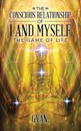 The Conscious Relationship Of I And Myself di Gyan. edito da Balboa Press Australia