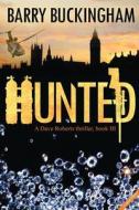 Hunted: A Dave Roberts Thriller, Book III di MR Barry Buckingham edito da Createspace