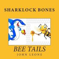 Sharklock Bones: Bee Tails di John Leone edito da Createspace